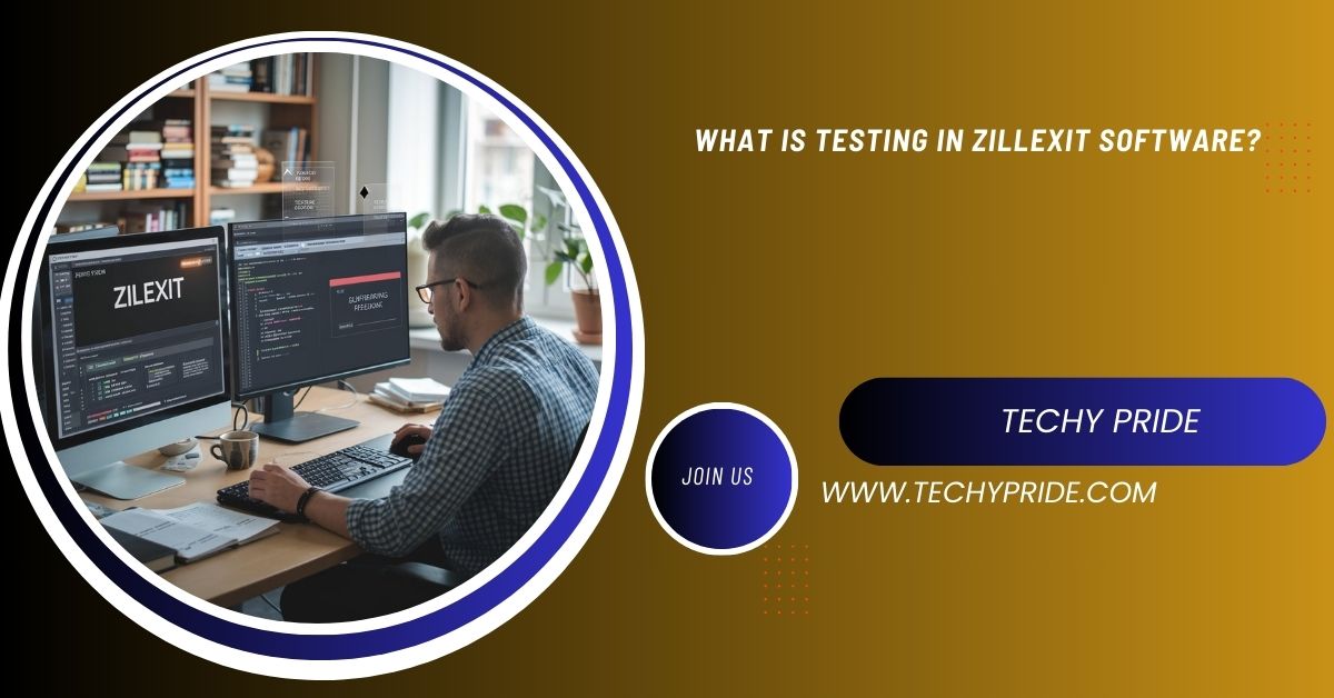 What Is Testing in Zillexit Software